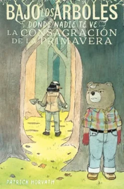 BAJO LOS ARBOLES DONDE NADIE TE VE Nº02: LA CONSAGRACION DE LA PRIMAVERA [CARTONE]
